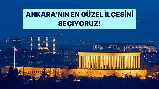 Ankara'nın En Güzel İlçesini Seçiyoruz!