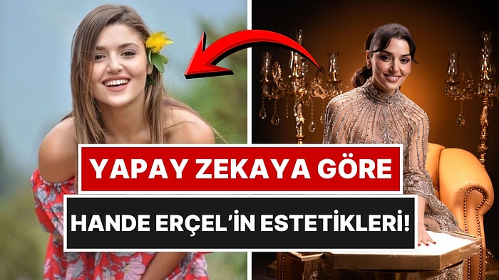 Doğal mı Estetik mi Merak Ediliyordu: Yapay Zeka Hande Erçel'in Estetiklerini Tek Tek Sıraladı!