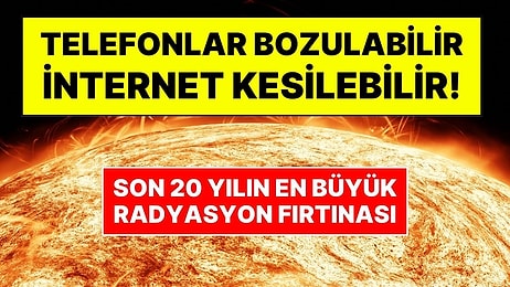 Son 20 Yılın En Büyük Radyasyon Fırtınası: Güneş’te Patlama Oldu; Telefonlar Kapanabilir, İnternet Kesilebilir