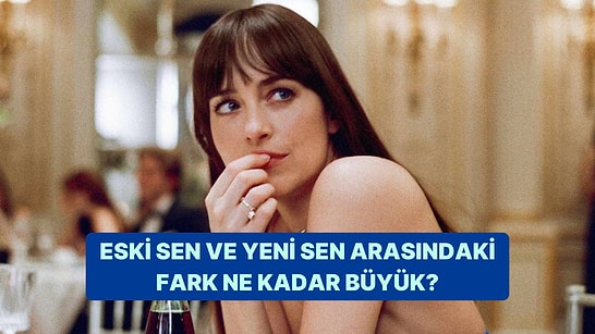 Eski Sen ve Yeni Sen Arasındaki Fark Ne Kadar Büyük?