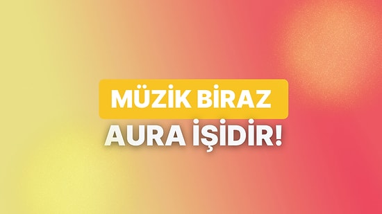 Karakterine Göre Müzik Aura Rengini Ortaya Çıkarıyoruz!