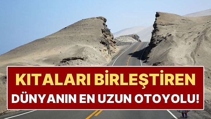14 Ülkeden Geçen Dünyanın En Uzun Otoyolu! Tamı Tamına 30 Bin Kilometre