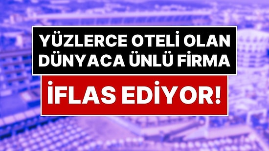 Avrupa Turizmini Sarsan Gelişme: 250 Oteli Olan Dev Firma İflas Koruma İstedi