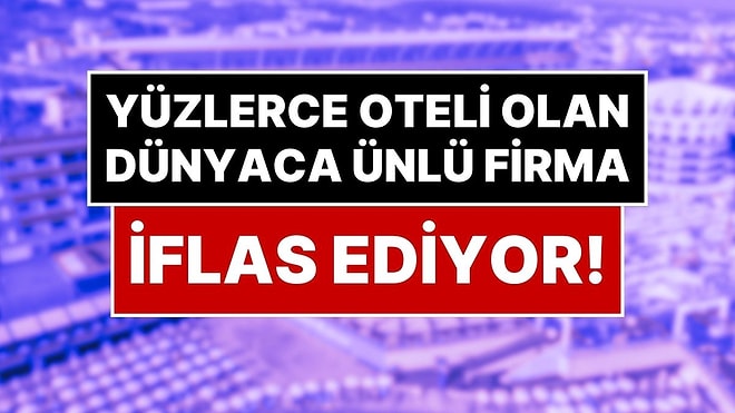 Avrupa Turizmini Sarsan Gelişme: 250 Oteli Olan Dev Firma İflas Koruma İstedi