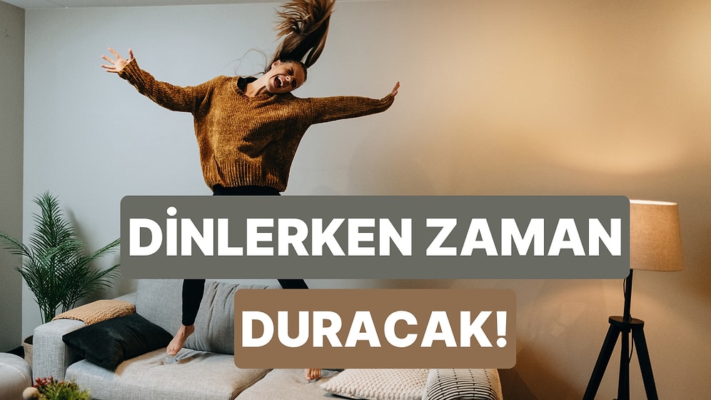 Dinlerken Komşulardan Özür Dilemek Zorunda Kalacağınız Çılgın Parçalar