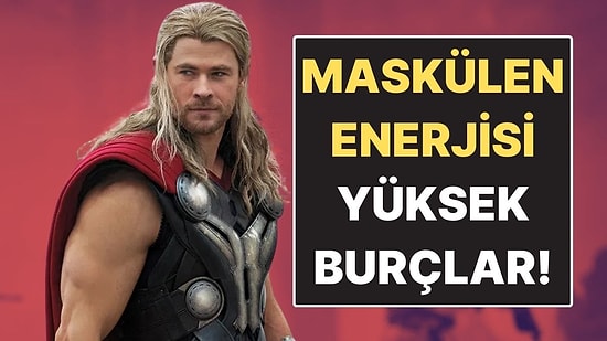 Maskülen Enerjisi En Yüksek Burçlar: Gücüyle Alan Açanlar
