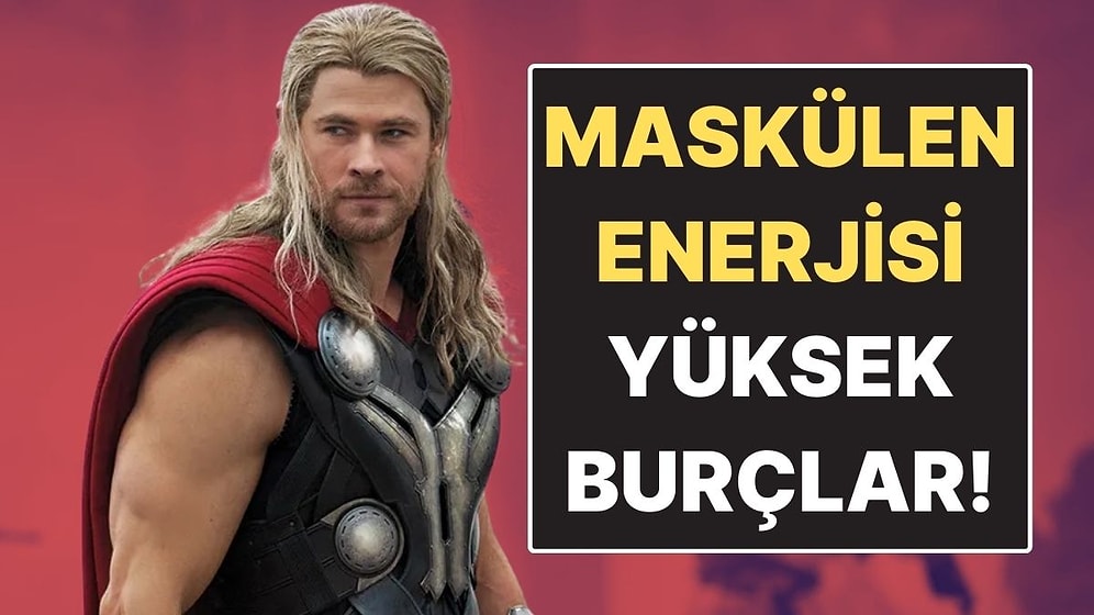 Maskülen Enerjisi En Yüksek Burçlar: Gücüyle Alan Açanlar