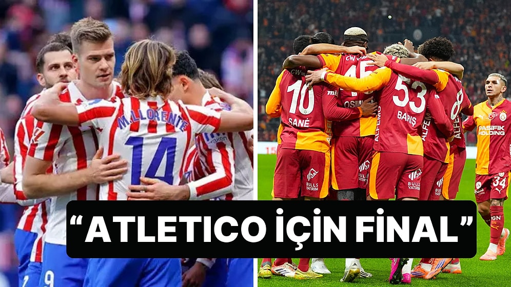 İspanya Basını Galatasaray Maçını Atletico Madrid İçin Final Olarak Niteledi