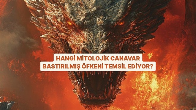 Hangi Mitolojik Canavar Senin Bastırılmış Öfkeni Temsil Ediyor?