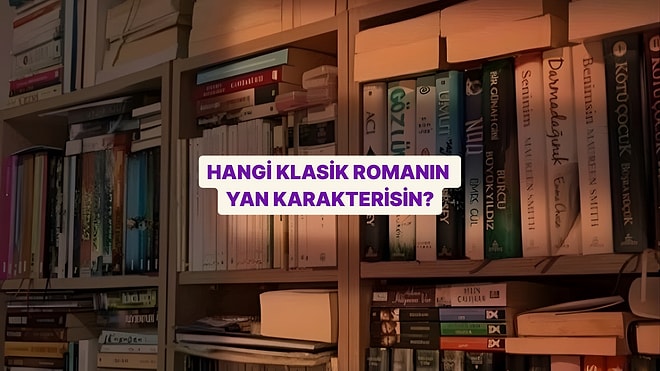 Hangi Klasik Romanın Yan Karakterisin?