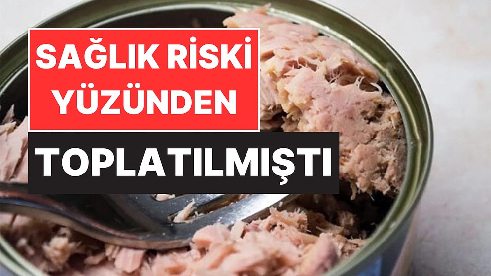 Ciddi Sağlık Riski Uyarısı: Toplatılan Ünlü Konserve Ton Balığı Yanlışlıkla Yeniden Satışa Sunuldu