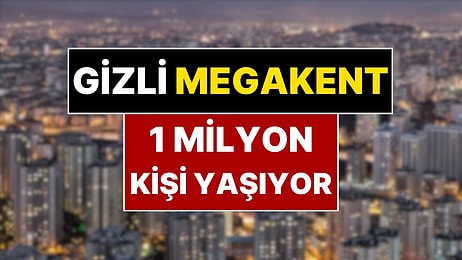 Nüfusuyla 60 Kenti Geride Bırakan İlçe: Türkiye'nin 'Gizli Megakenti'