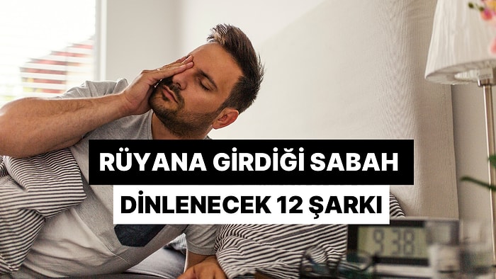 "Tam Unuttum" Derken Rüyana Girdiği Sabah Dinlenecek 12 Melankolik Eser