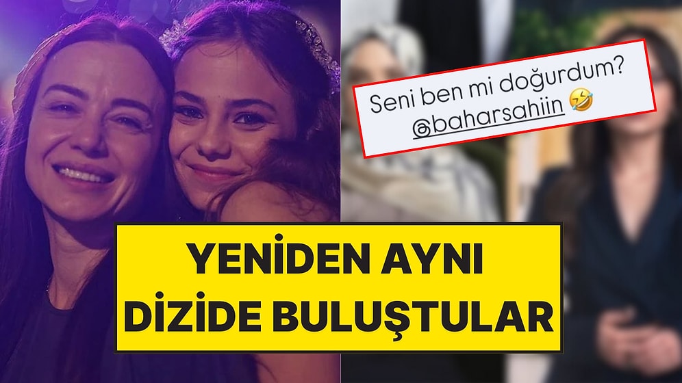 Yeniden Aynı Dizide Buluşan Deniz Uğur ve Bahar Şahin’den Anne-Kız Paylaşımı
