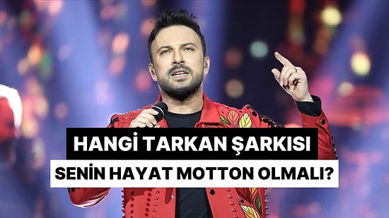 Hangi Tarkan Şarkısı Senin Hayat Mottun Olmalı?