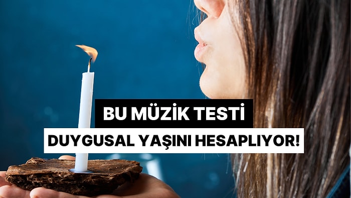 Bu Müzik Testi Duygusal Yaşını Hesaplıyor!