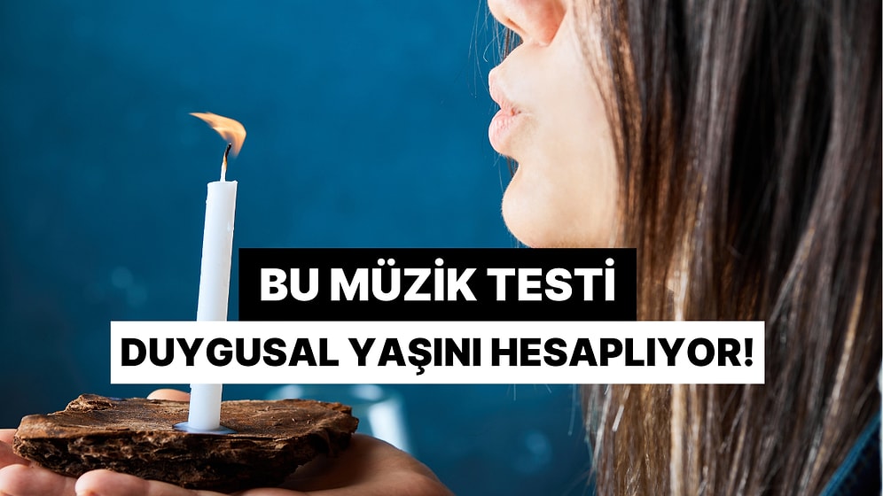 Bu Müzik Testi Duygusal Yaşını Hesaplıyor!