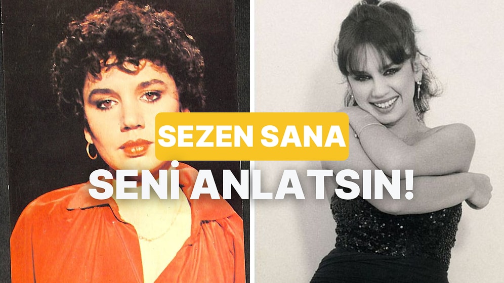 Sezen Aksu Şarkılarıyla Karakterini Analiz Ediyoruz!