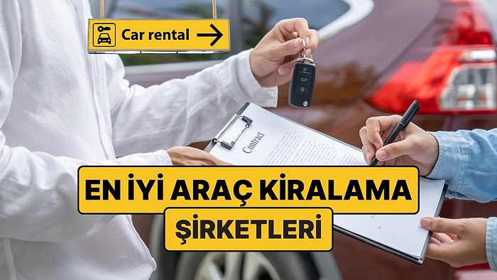 En İyi Araç Kiralama Şirketleri: En Güvenilir Araba Kiralama Şirketleri Hangileri? Araba Nereden Kiralanır?