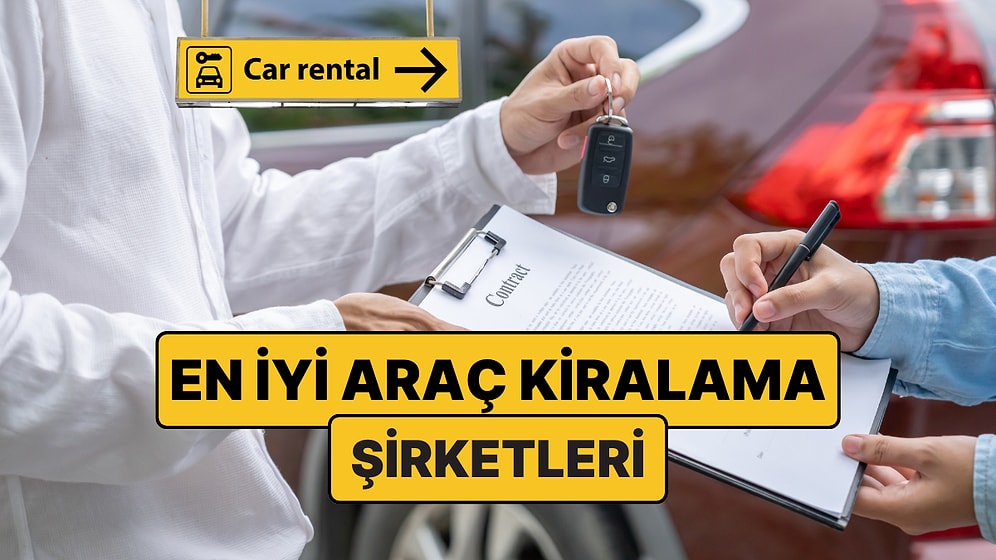 En İyi Araç Kiralama Şirketleri: En Güvenilir Araba Kiralama Şirketleri Hangileri? Araba Nereden Kiralanır?