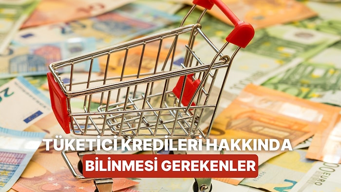 Bireysel Tüketici Kredileri Çeşitleri Nelerdir? Kimler Tüketici Kredisi Çekebilir?