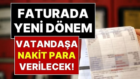 Doğal Gaz Faturalarında Yeni Dönem Geliyor: Vatandaşa Fatura Karşılığı Nakit Para Verilecek!