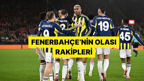 Fenerbahçe'nin Play Off Turundaki Olası Rakipleri Hangi Takımlar Olacak?