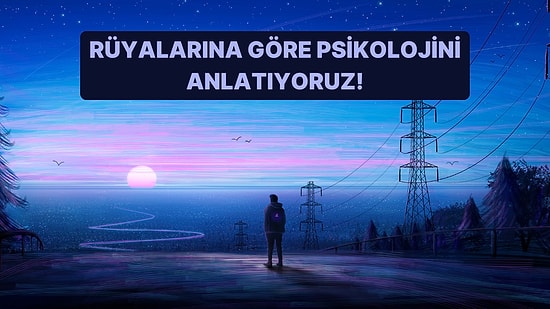 Rüyalarına Göre Senin Psikolojini Anlatıyoruz!
