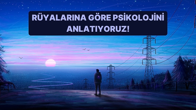 Rüyalarına Göre Senin Psikolojini Anlatıyoruz!