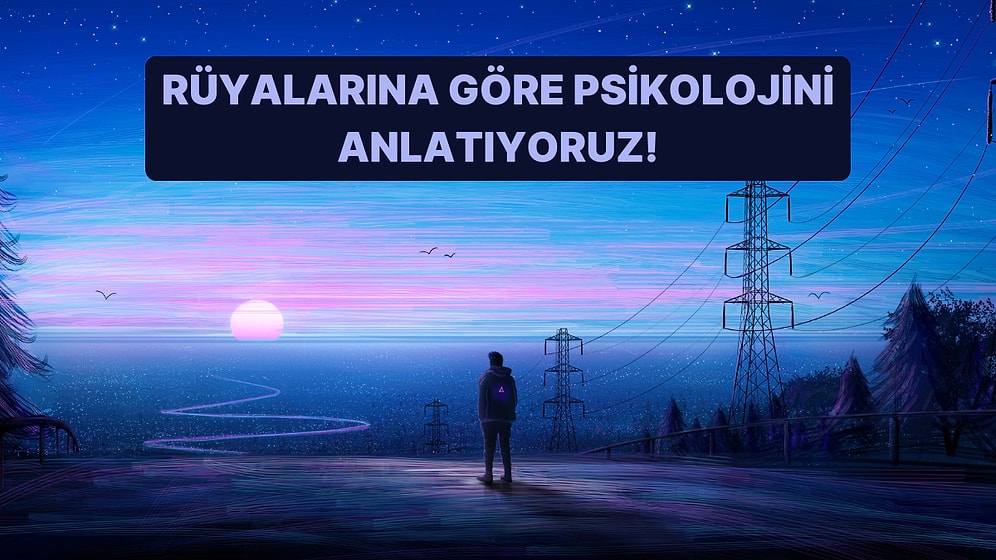 Rüyalarına Göre Senin Psikolojini Anlatıyoruz!