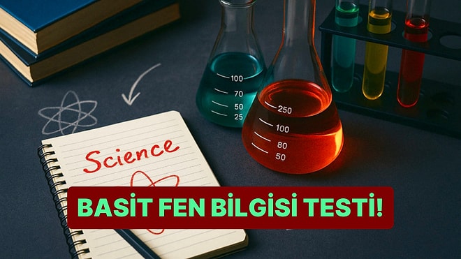 Basit Fen Bilgisi Genel Kültür Testinde 13/13 Yapabilecek misin?