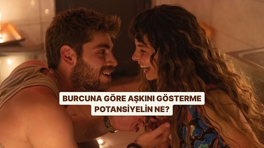 Burcuna Göre Aşkını Gösterme Potansiyelin Ne?