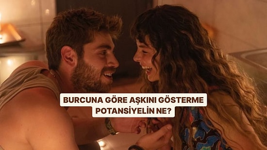 Burcuna Göre Aşkını Gösterme Potansiyelin Ne?