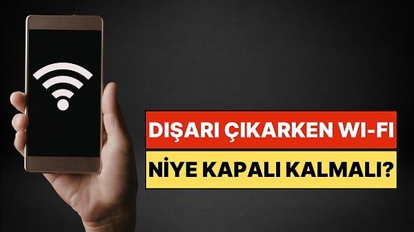 Dışarı Çıkarken Açık Kalan Wi-Fi Verilerinizi Ele Verebilir
