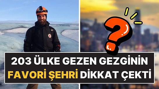 203 Ülke Gezdi, Bir Kez Bile Uçağa Binmedi! En Çok Özlediği Yeri Açıkladı