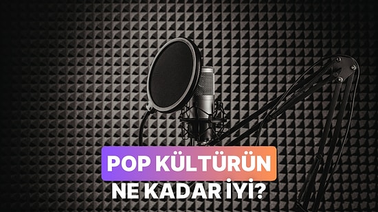 Pop Kültürün Ne Kadar İyi?