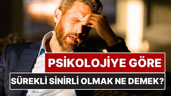 Psikolojiye Göre Sürekli Sinirli Olmak Ne Anlama Geliyor?