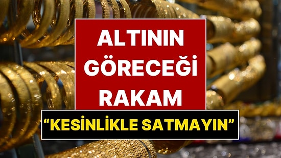 Ünlü Ekonomist Altının Göreceği Rakamı Açıkladı: “Altınları Kesinlikle Satmayın”
