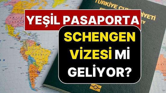 Yeşil Pasaporta Schengen Vizesi mi Geliyor?