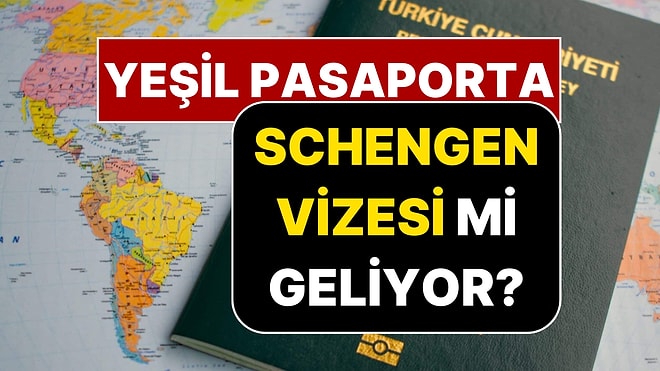 Yeşil Pasaporta Schengen Vizesi mi Geliyor?