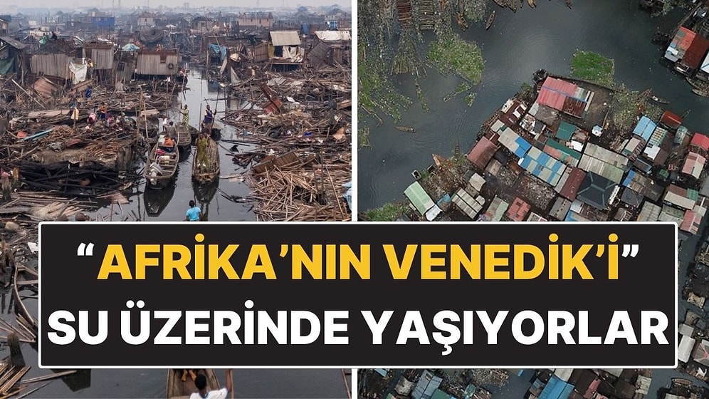 Dünyanın En Büyük Yüzen Gecekondu Bölgesi: Suyun Üzerinde Yaşıyorlar