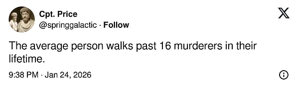 "Bir insan ömrü boyunca ortalama 16 katilin yanından geçer."