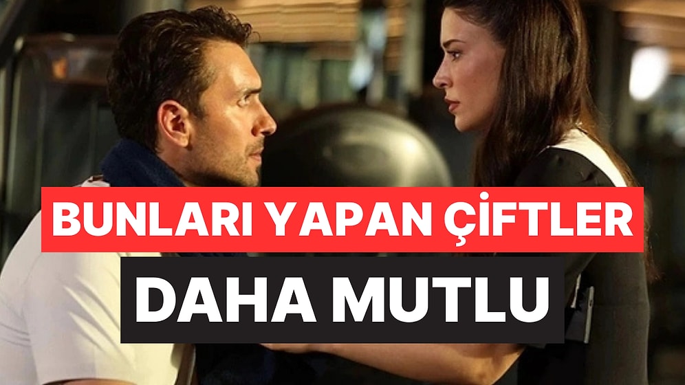 Uzmanlara Göre İlişkiyi Canlı Tutan 5 Hafta Sonu Alışkanlığı