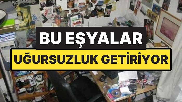 Acilen Atın: Evinizde Uğursuzluk Getirdiği Söylenen 7 Eşya