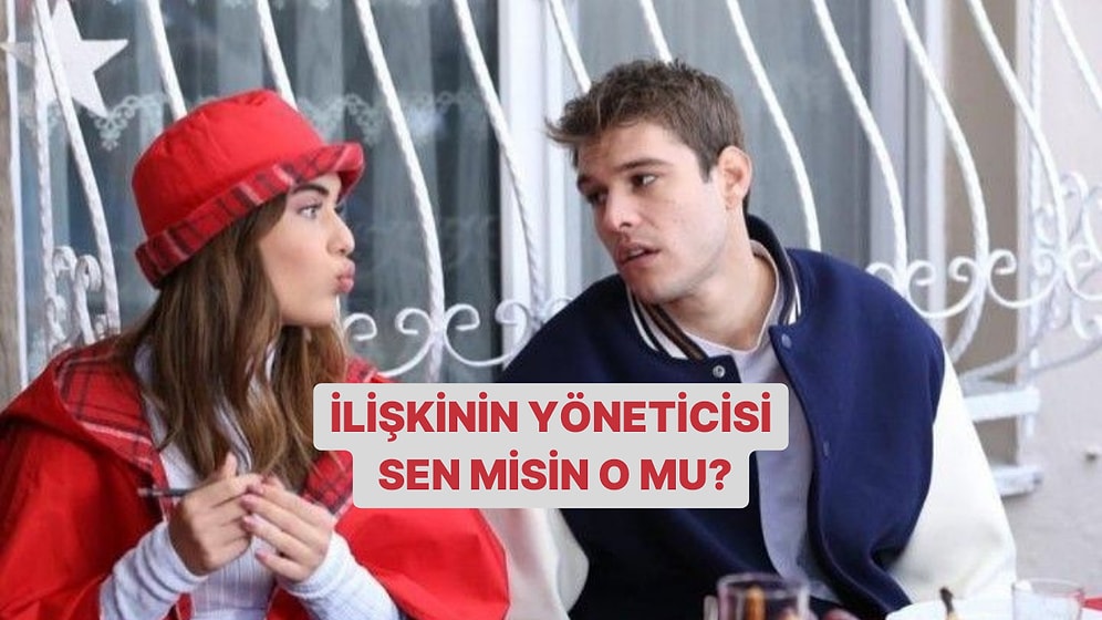 İlişkinizin Yöneticisi Sen misin, O mu?