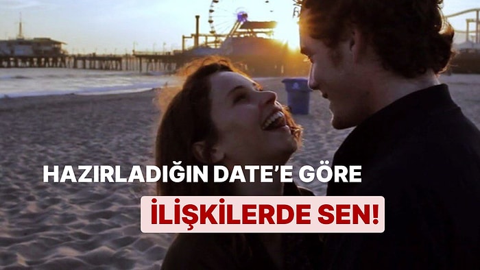 Hazırladığın İlk Buluşmaya Göre Sen Aşkta Nasıl Bir Kişiliksin?