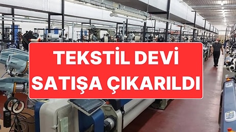 Türkiye’nin En Büyük Tekstil Şirketlerinden Biri Satılığa Çıkarıldı: İşte İstenen Rakam