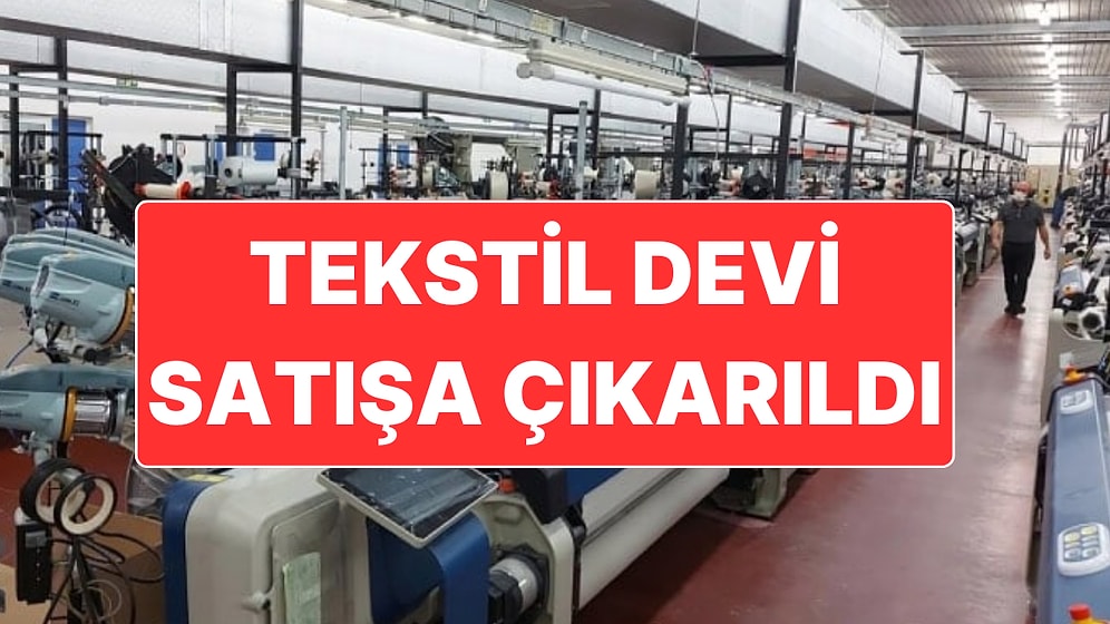 Türkiye’nin En Büyük Tekstil Şirketlerinden Biri Satılığa Çıkarıldı: İşte İstenen Rakam