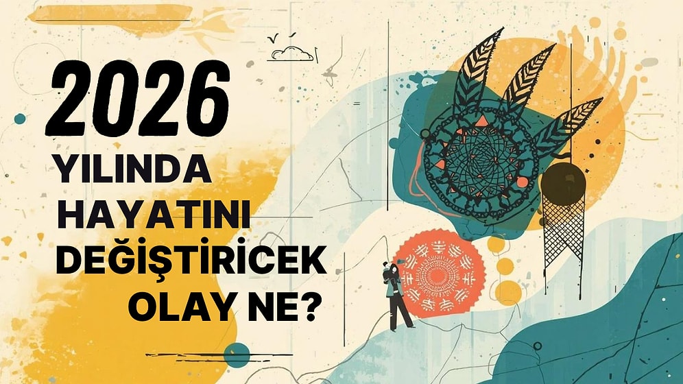 2026 Yılında Hayatını Değiştirecek Olay Ne?