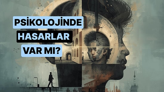 Yaptığın Davranışlara Göre Senin Psikolojinde Hasar Var mı?